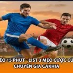Kèo 15 Phút - List 3 Mẹo Cược Của Chuyên Gia Cakhia